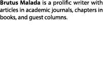 Brutus Malada is a prolific writer with articles in academic journals, chapters in books, and guest columns.