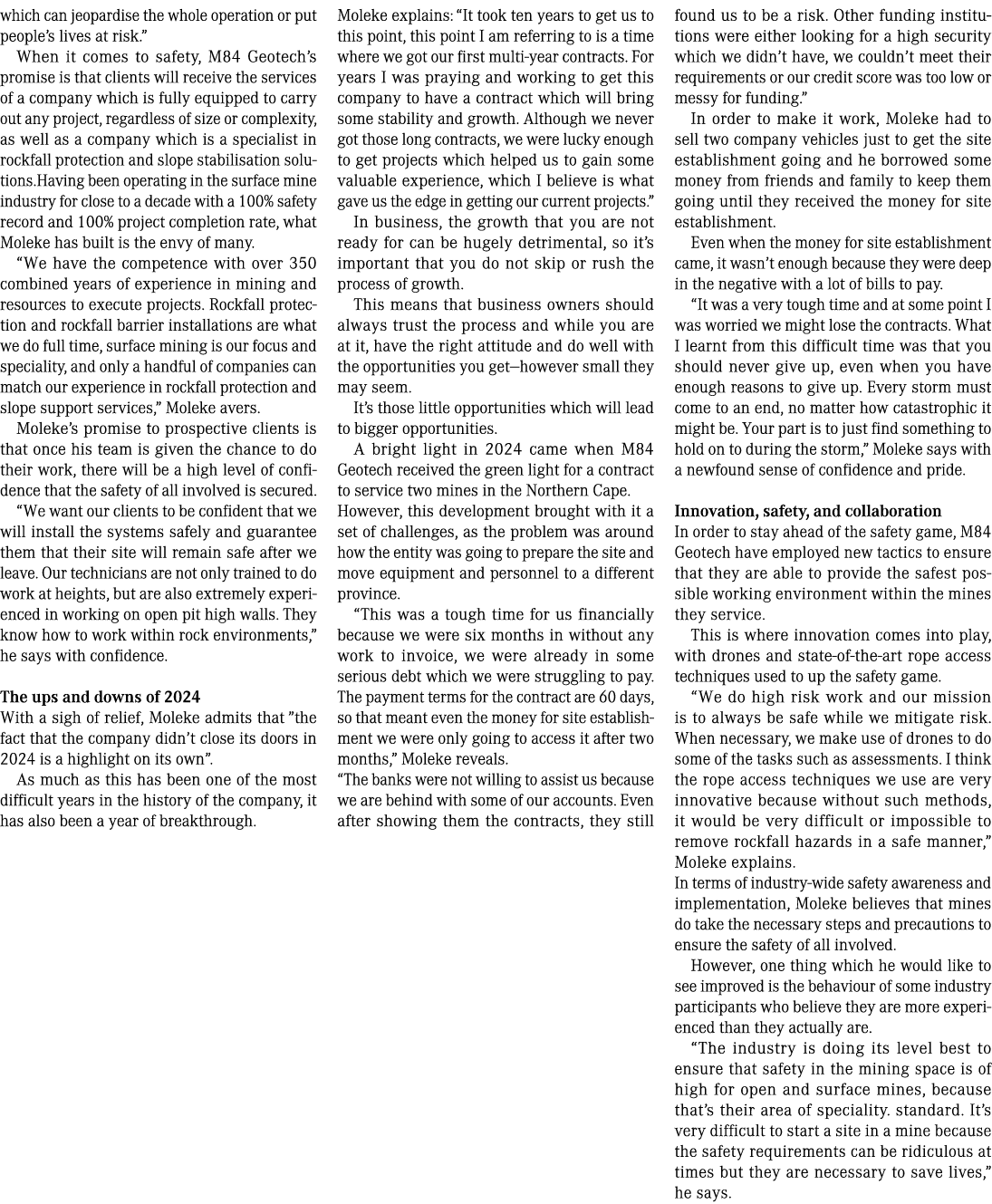 which can jeopardise the whole operation or put people’s lives at risk.” When it comes to safety, M84 Geotech’s promi...