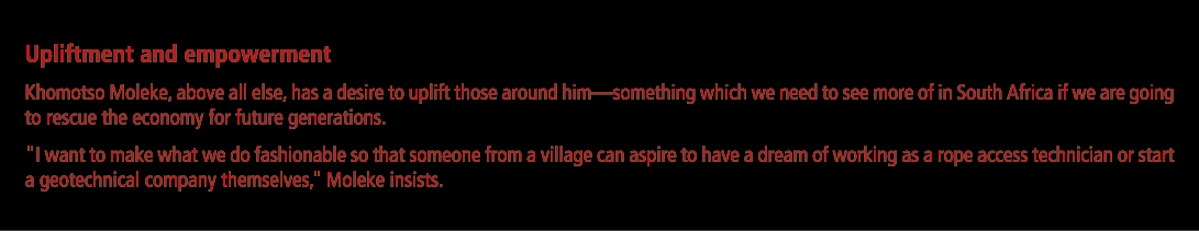 Upliftment and empowerment Khomotso Moleke, above all else, has a desire to uplift those around him—something which w...