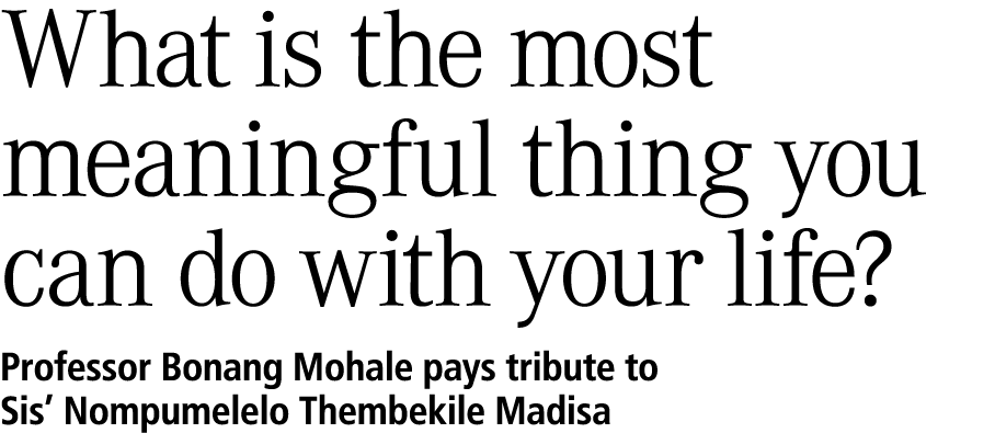 What is the most meaningful thing you can do with your life? Professor Bonang Mohale pays tribute to Sis’ Nompumelelo...
