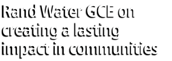 Rand Water GCE on creating a lasting impact in communities