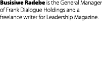 Busisiwe Radebe is the General Manager of Frank Dialogue Holdings and a freelance writer for Leadership Magazine.