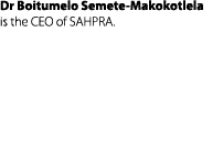 Dr Boitumelo Semete Makokotlela is the CEO of SAHPRA.