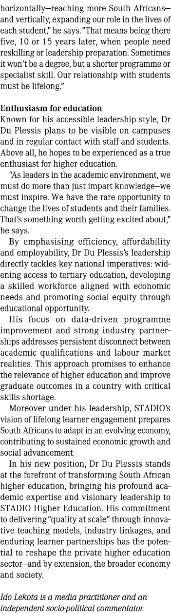 horizontally—reaching more South Africans—and vertically, expanding our role in the lives of each student,” he says. ...
