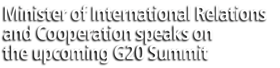 Minister of International Relations and Cooperation speaks on the upcoming G20 Summit