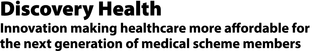 Discovery Health Innovation making healthcare more affordable for the next generation of medical scheme members