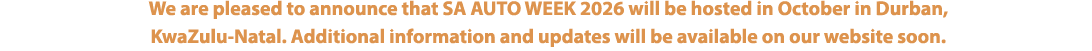 We are pleased to announce that SA AUTO WEEK 2026 will be hosted in October in Durban, KwaZulu Natal. Additional info...