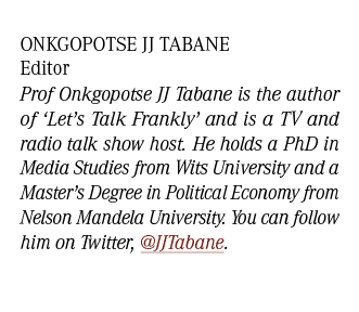 Onkgopotse JJ Tabane Editor Prof Onkgopotse JJ Tabane is the author of ‘Let’s Talk Frankly’ and is a TV and radio tal...