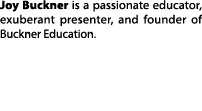 Joy Buckner is a passionate educator, exuberant presenter, and founder of Buckner Education.