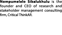 Nompumelelo Sibalukhulu is the founder and CEO of research and stakeholder management consulting firm, Critical ThinkAR.
