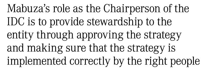 Mabuza’s role as the Chairperson of the IDC is to provide stewardship to the entity through approving the strategy an...