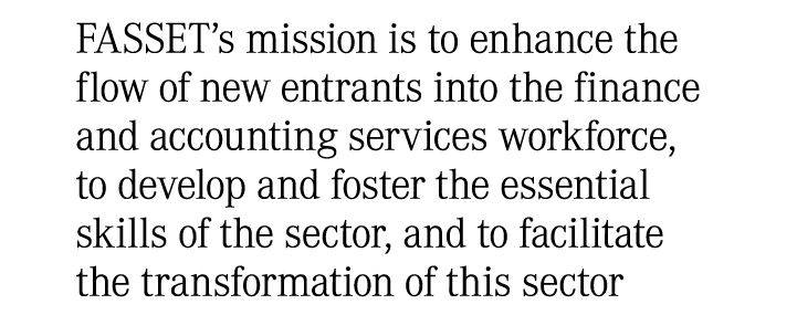 FASSET’s mission is to enhance the flow of new entrants into the finance and accounting services workforce, to develo...