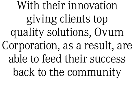 With their innovation giving clients top quality solutions, Ovum Corporation, as a result, are able to feed their suc...