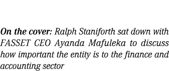 On the cover: Ralph Staniforth sat down with FASSET CEO Ayanda Mafuleka to discuss how important the entity is to the...