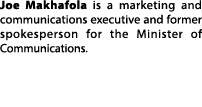 Joe Makhafola is a marketing and communications executive and former spokesperson for the Minister of Communications. 