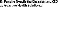 Dr Fundile Nyati is the Chairman and CEO at Proactive Health Solutions.