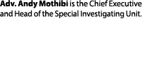 Adv. Andy Mothibi is the Chief Executive and Head of the Special Investigating Unit.