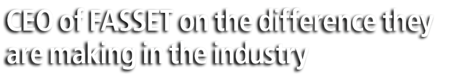 CEO of FASSET on the difference they are making in the industry