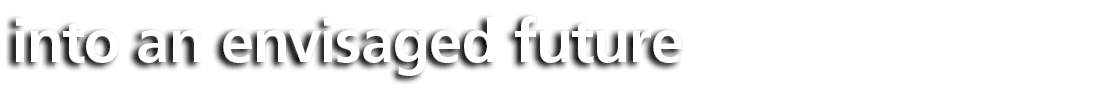 into an envisaged future