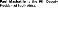 Paul Mashatile is the 9th Deputy President of South Africa.