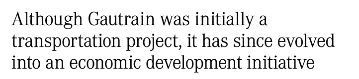 Although Gautrain was initially a transportation project, it has since evolved into an economic development initiative