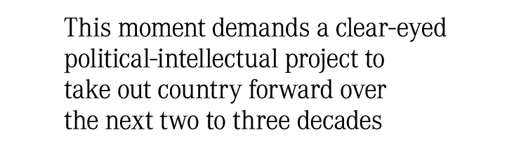 This moment demands a clear‑eyed political intellectual project to take out country forward over the next two to thre...