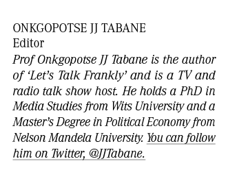 Onkgopotse JJ Tabane Editor Prof Onkgopotse JJ Tabane is the author of ‘Let’s Talk Frankly’ and is a TV and radio tal...