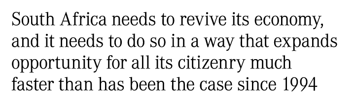 South Africa needs to revive its economy, and it needs to do so in a way that expands opportunity for all its citizen...