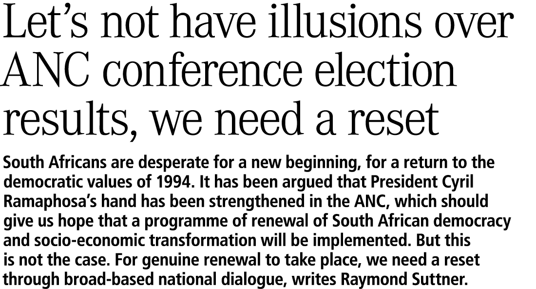 Let’s not have illusions over ANC conference election results, we need a reset South Africans are desperate for a new...
