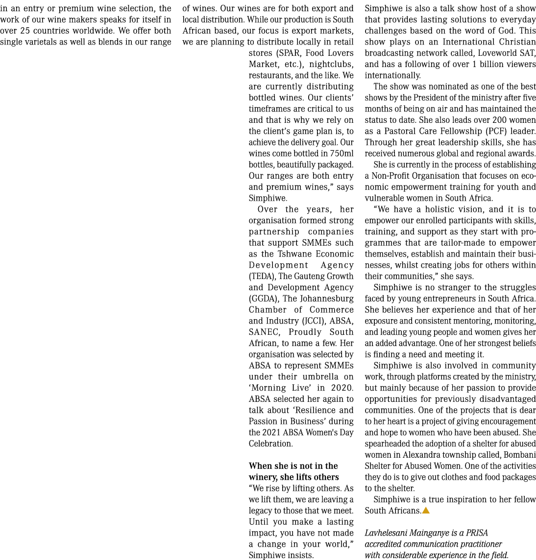 in an entry or premium wine selection, the work of our wine makers speaks for itself in over 25 countries worldwide. ...