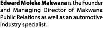 Edward Moleke Makwana is the Founder and Managing Director of Makwana Public Relations as well as an automotive indus...