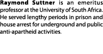 Raymond Suttner is an emeritus professor at the University of South Africa. He served lengthy periods in prison and h...