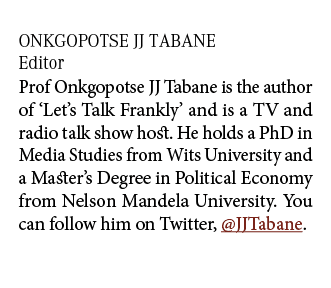 Onkgopotse JJ Tabane Editor Prof Onkgopotse JJ Tabane is the author of ‘Let’s Talk Frankly’ and is a TV and radio tal...