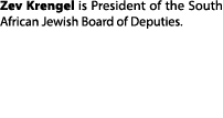 Zev Krengel is President of the South African Jewish Board of Deputies.