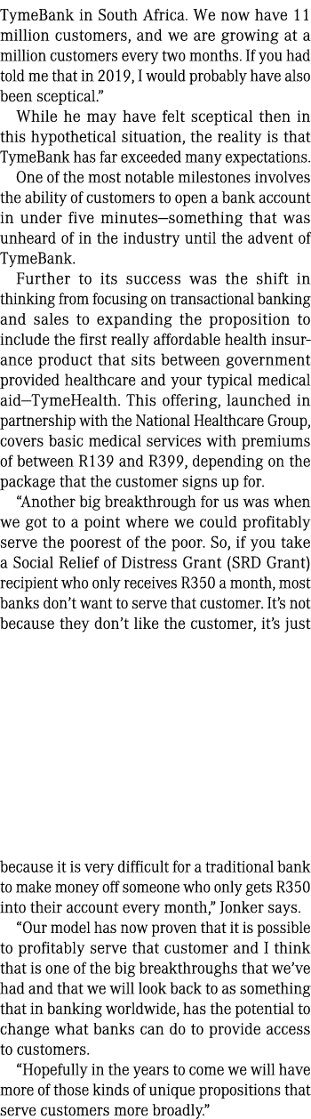 TymeBank in South Africa. We now have 11 million customers, and we are growing at a million customers every two month...
