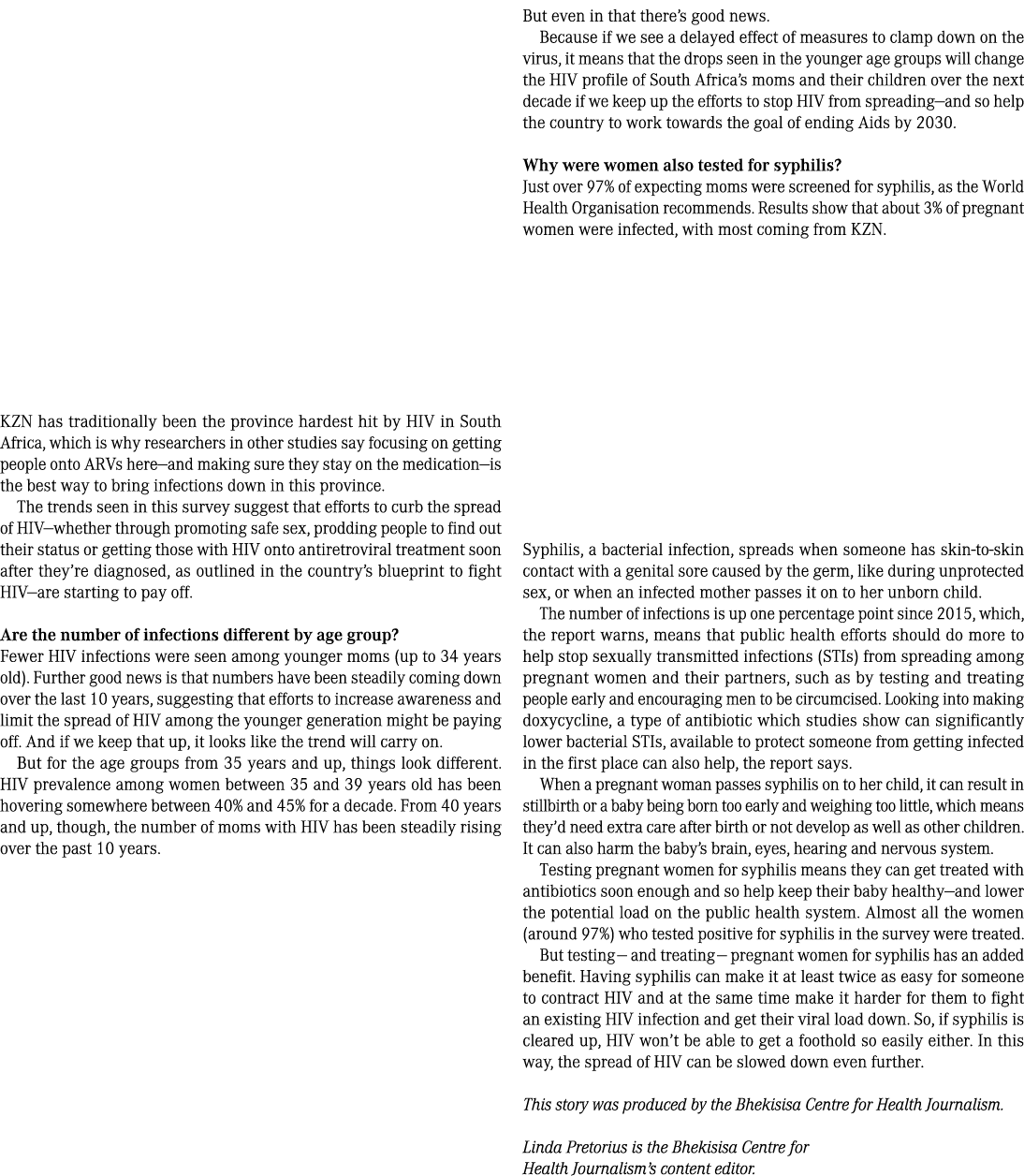 KZN has traditionally been the province hardest hit by HIV in South Africa, which is why researchers in other studies...
