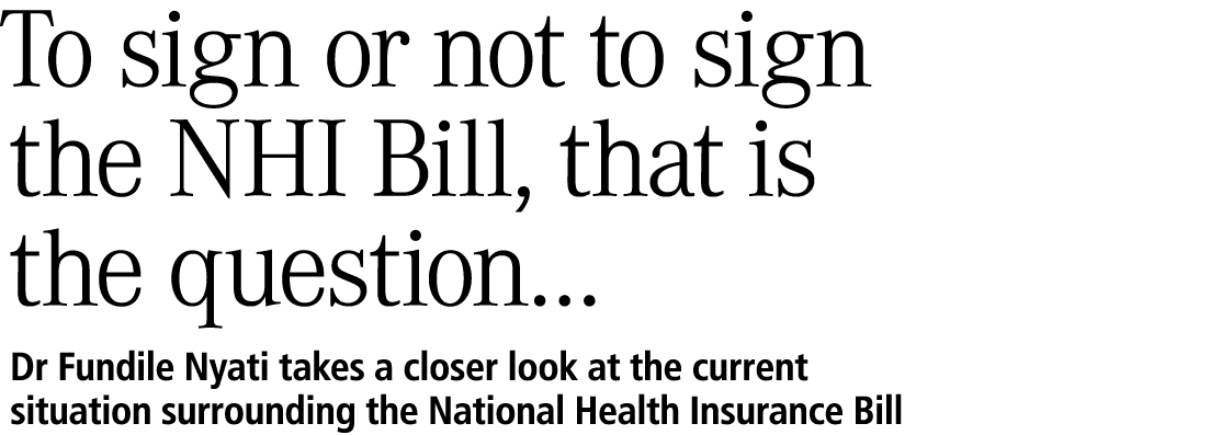 To sign or not to sign the NHI Bill, that is the question… Dr Fundile Nyati takes a closer look at the current situat...