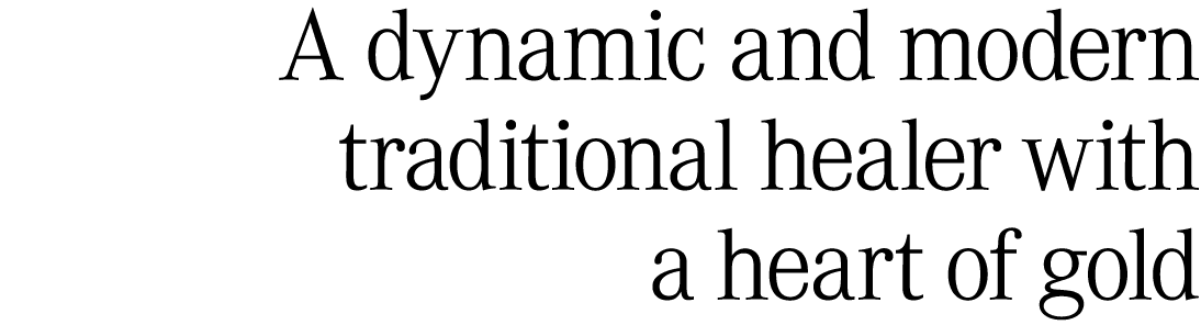 A dynamic and modern traditional healer with a heart of gold 