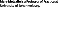 Mary Metcalfe is a Professor of Practice at University of Johannesburg.