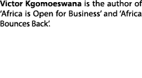 Victor Kgomoeswana is the author of ‘Africa is Open for Business’ and ‘Africa Bounces Back’.