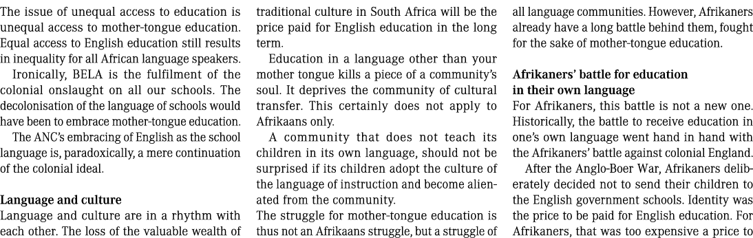 The issue of unequal access to education is unequal access to mother tongue education. Equal access to English educat...