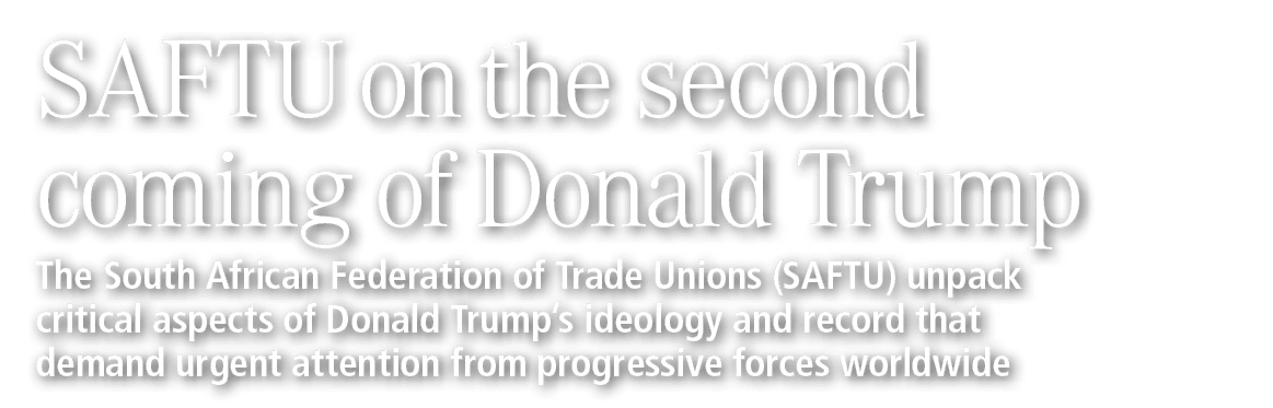 SAFTU on the second coming of Donald Trump The South African Federation of Trade Unions (SAFTU) unpack critical aspec...