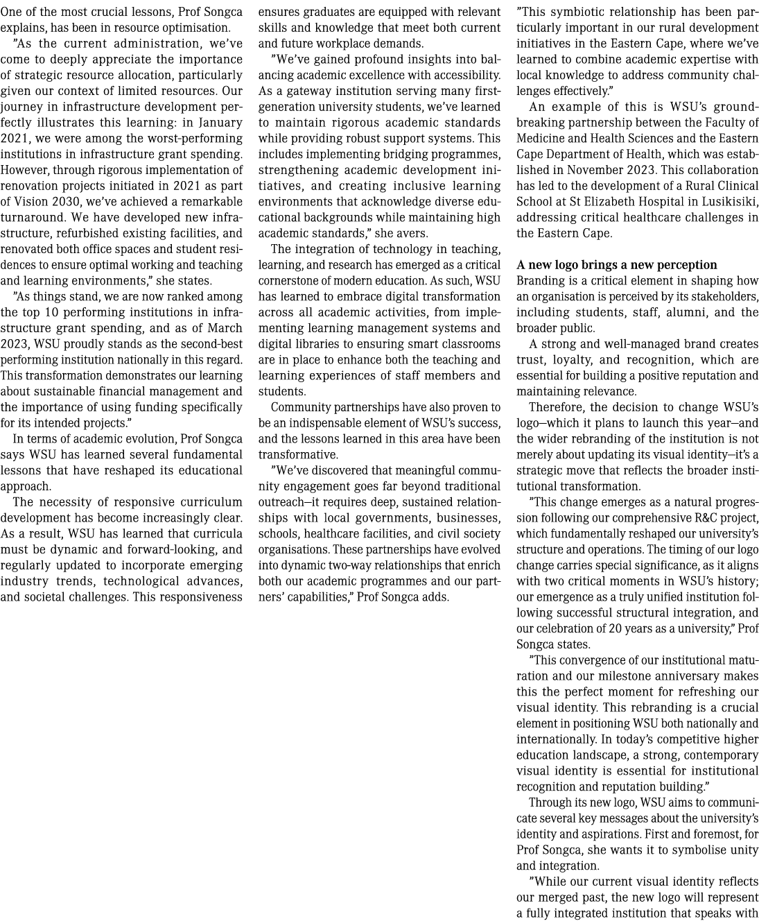 One of the most crucial lessons, Prof Songca explains, has been in resource optimisation. ”As the current administrat...