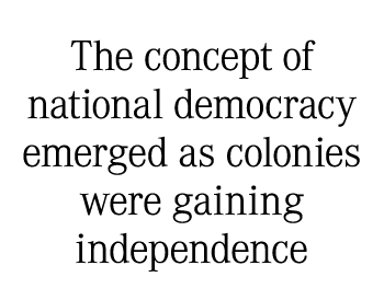 The concept of national democracy emerged as colonies were gaining independence
