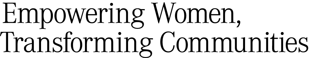 Empowering Women, Transforming Communities 