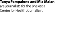 Tanya Pampalone and Mia Malan are journalists for the Bhekisisa Centre for Health Journalism. 