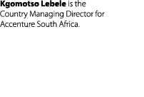 Kgomotso Lebele is the Country Managing Director for Accenture South Africa.