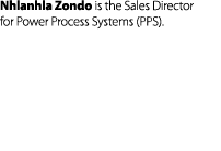 Nhlanhla Zondo is the Sales Director for Power Process Systems (PPS).