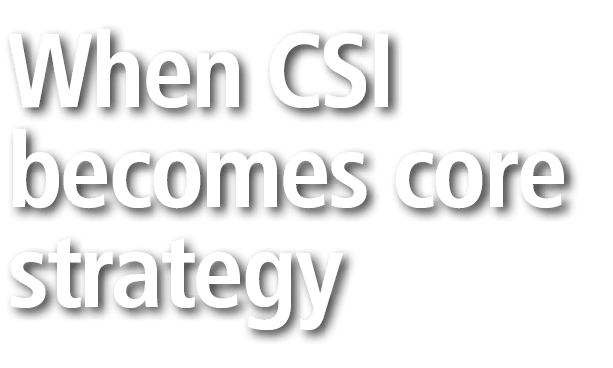 When CSI becomes core strategy 