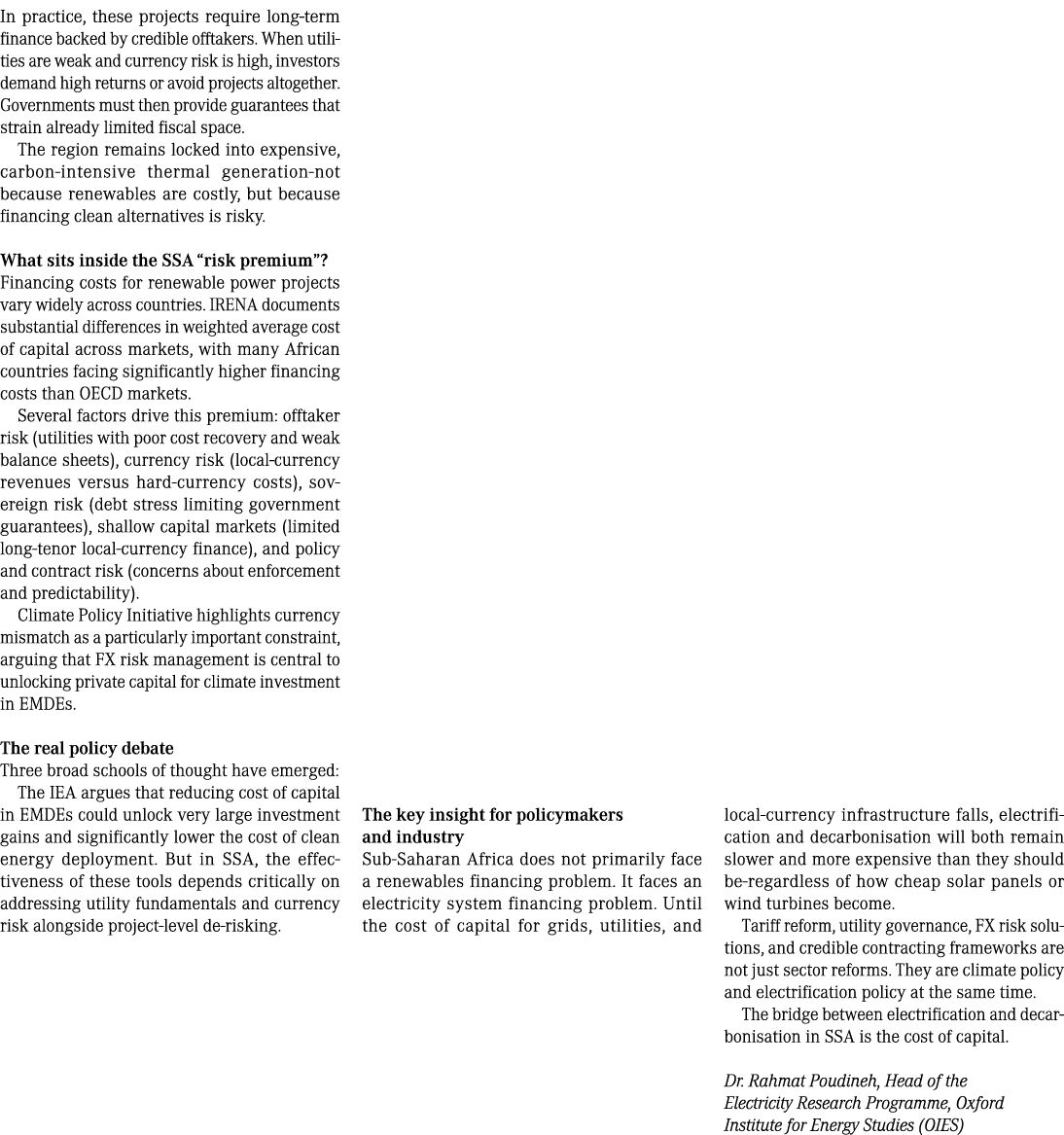 In practice, these projects require long term finance backed by credible offtakers. When utilities are weak and curre...